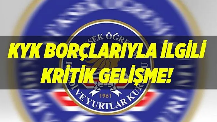 KYK borçlarında kritik gelişme!