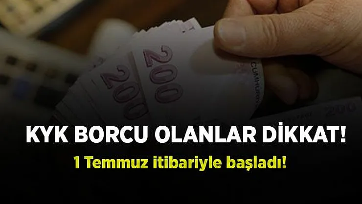 KYK borcu olanlar dikkat! 1 Temmuz'da başladı!