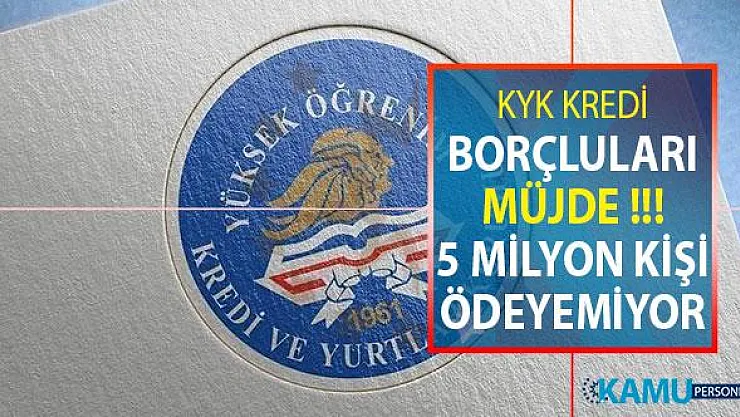 KYK Kredi Borçlularına Müjde! KYK Öğrenim Kredisi Borcu Olan 5 Milyon Kişi Borcunu Ödeyemiyor!