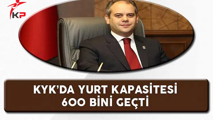 KYK'da Yurt Kapasitesi 600 Bini Geçti