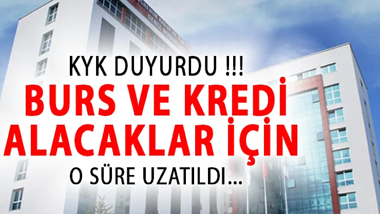 KYK'dan Burs ve Kredi Alacak Öğrenciler Dikkat! O Süre Uzatıldı