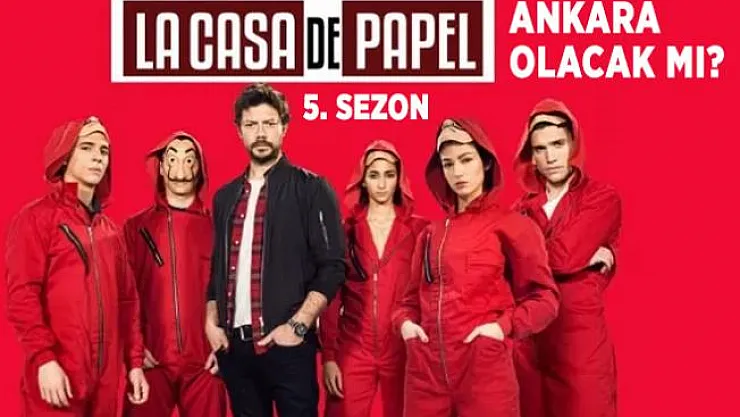 La Casa De Papel 5. sezon Türkiye detayı olacak mı? La Casa De Papel dizisinde Ankara karakteri