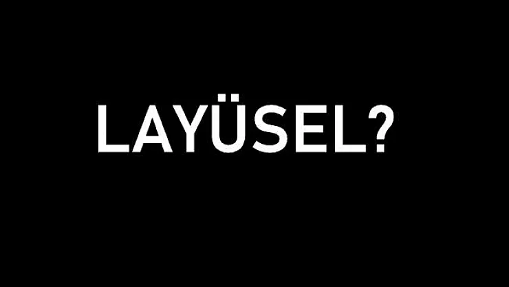 Layüsel ne demek? Layüsel ne anlama geliyor? TDK Layüsel anlamı