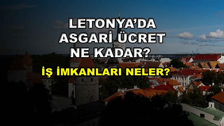 Letonya'da Asgari Ücret Ne Kadar? İş İmkanları Neler?