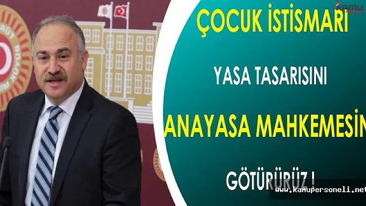 Levent Gök: Çocuk İstismarı Yasasını Biz Anayasa Mahkemesine Götürürüz !