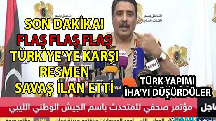 Libya ulusal ordusu resmen Türkiye'ye karşı savaş ilan etti!