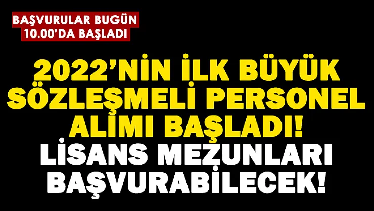 Lisans mezunları için 2022'nin ilk büyük sözleşmeli personel alımı başvuruları başladı!