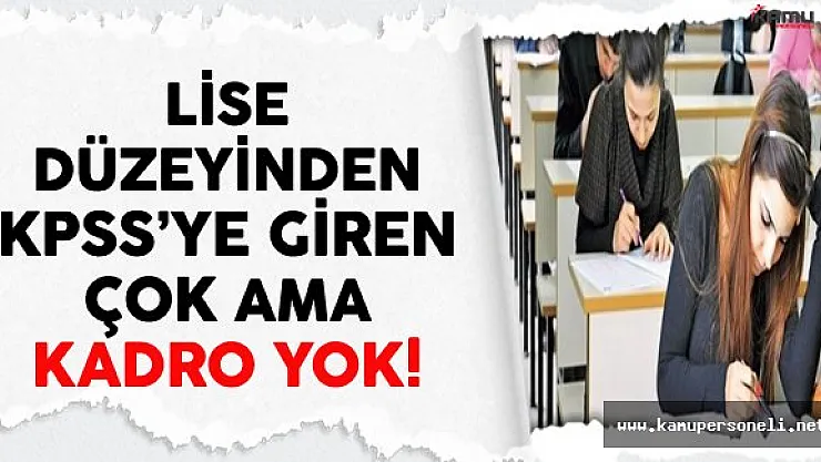 Lise Düzeyinden KPSS'ye Giren Çok Ama Kadro Yok