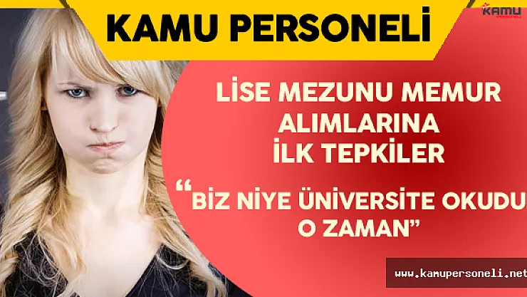 Lise Mezunu Kamu Personeli Alımlarına Tepki : &quotBiz Niye Üniversite Okuduk O Zaman?"