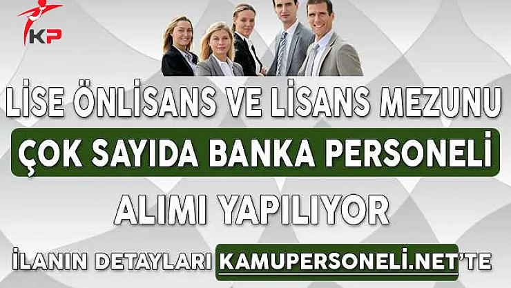 Lise Önlisans Lisans Mezunu Çok Sayıda Banka Personeli Alımı Yapılıyor
