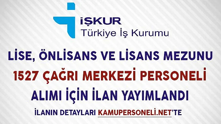 Lise, Önlisans ve Lisans Mezunu 1527 Çağrı Merkezi Personeli Alımı İçin İlan Yayımlandı
