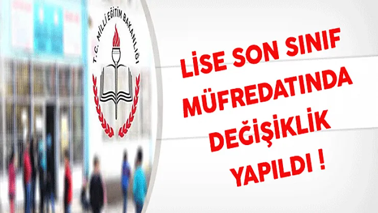 Lise Son Sınıf Müfredatında Değişiklik Yapıldı !