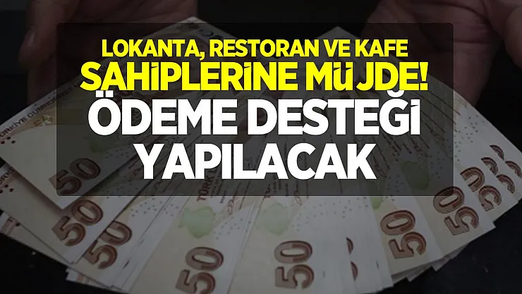 Lokanta, restoran ve kafe sahiplerine müjde! Ödeme desteği yapılacak