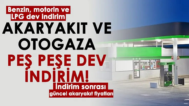 LPG, benzin ve motorine peş peşe dev indirim! İndirim sonrası yeni akaryakıt ve otogaz fiyatları