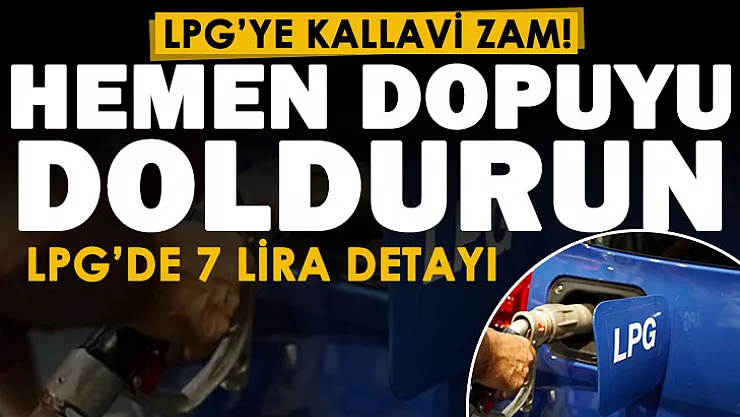 LPG otogaza kallavi zam geliyor! Bu gece yarısından önce hemen deponuzu doldurun! LPG'de 7 lira detayı şoke etti