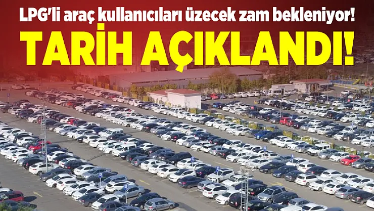 LPG'li araç kullanıcıları üzecek zam bekleniyor! Tarih açıklandı!
