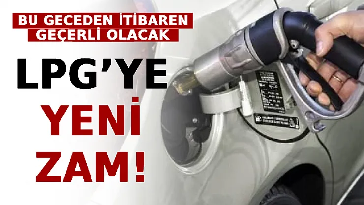 LPG'ye Yeni Zam! Bu Geceden İtibaren Geçerli Olacak!