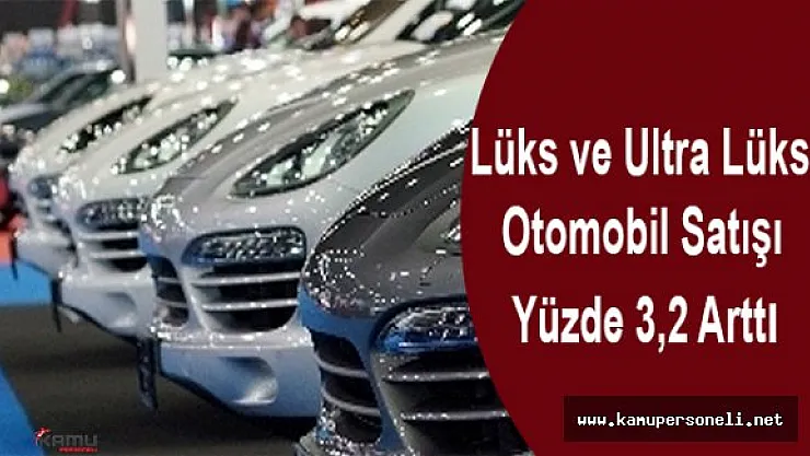 Lüks Otomobillerin Satışı 13 bin 248'e Ulaştı
