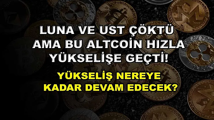 LUNA ve UST çöktü ama bu altcoin hızla yükselişe geçti! Yükseliş nereye kadar devam edecek?