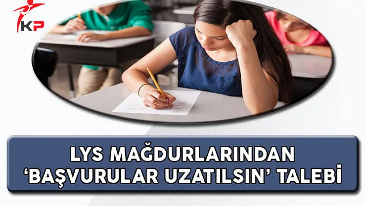 LYS Mağdurlarından 'Başvurular Uzatılsın' Talebi