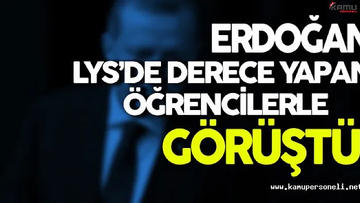 LYS'de Dereceye Giren Öğrenciler Cumhurbaşkanı İle Görüştüler