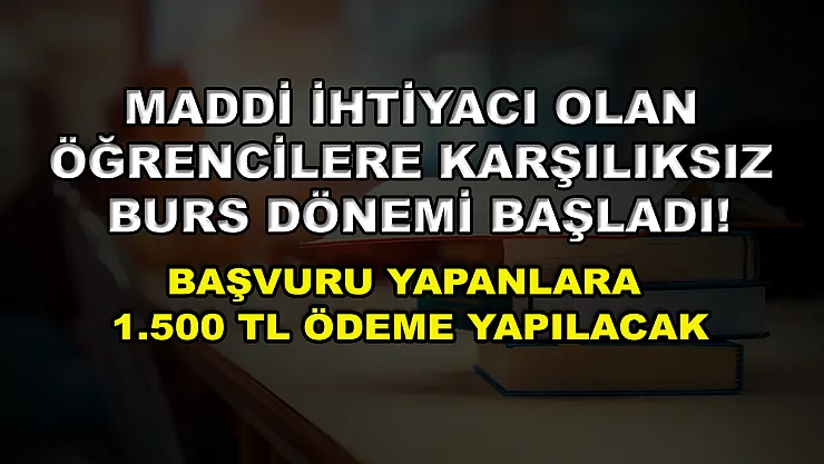 Maddi ihtiyacı olan öğrencilere karşılıksız burs dönemi başladı! Başvuru yapanlara 1.500 TL ödeme yapılacak