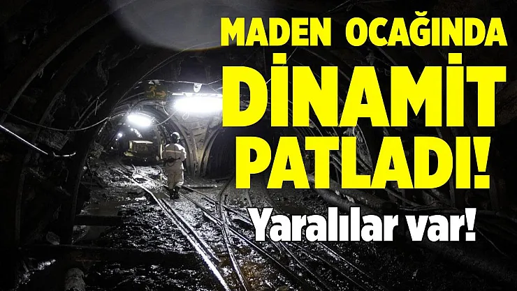 Maden ocağında dinamit patladı! Yaralılar var!