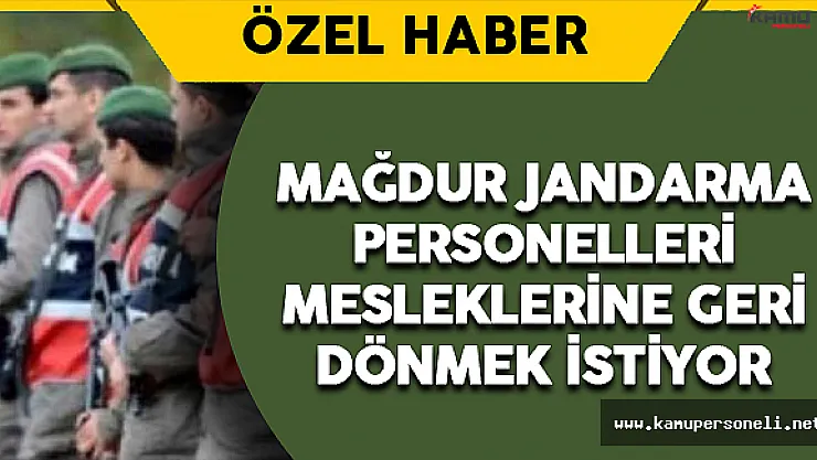 Mağdur Jandarma Personelleri Tekrar Mesleklerine Dönmek İstiyor