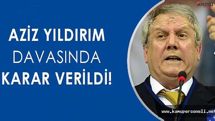 Mahkeme Aziz Yıldırım Hakkında Kararını Verdi