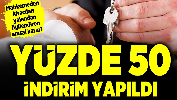 Mahkemeden kiracıları yakından ilgilendiren emsal karar! Yüzde 50 indirim yapıldı