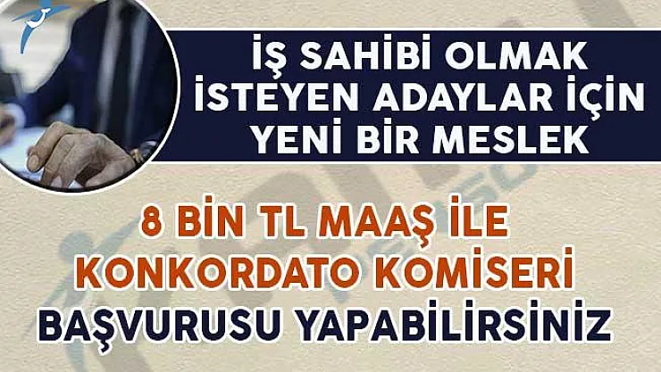 Mahkemeler 8 Bin TL Maaş İle Konkordato Komiseri Görevlendiriyor (Kimler Başvurabilir?)