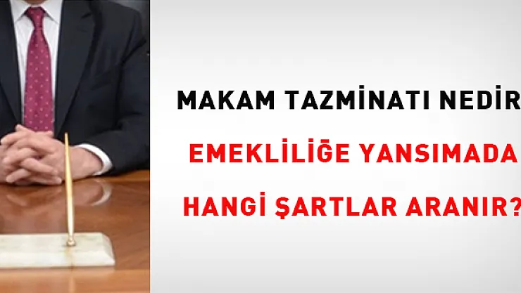 Makam Tazminatı Nedir? Emekliliğe Nasıl Yansır?