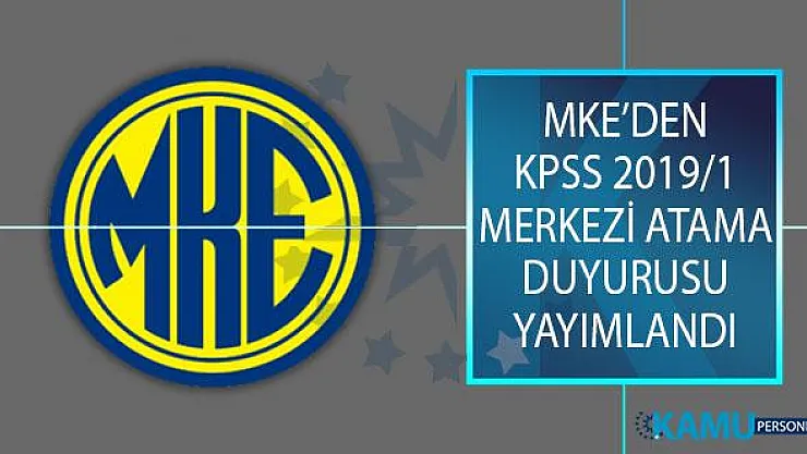 Makina ve Kimya Endüstrisi Kurumu (MKE) KPSS 2019/1 Merkezi Atama Kapsamında İstenen Evraklar Açıklandı