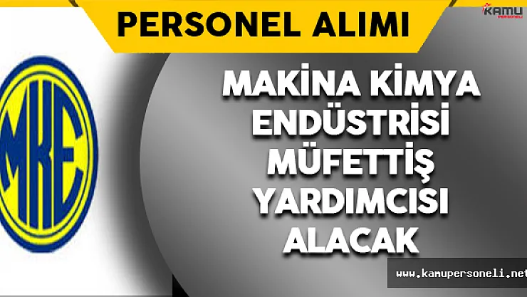 Makina ve Kimya Endüstrisi Müfettiş Yardımcısı Alacak