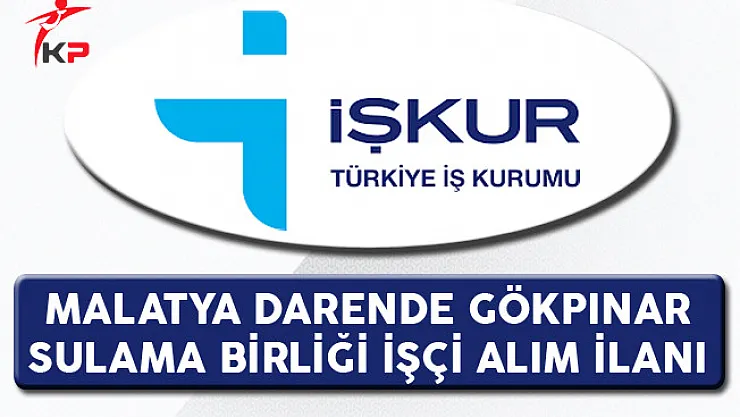 Malatya Darende Gökpınar Sulama Birliği İşçi Alım İlanı