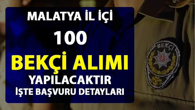 Malatya il içi 100 bekçi alımı yapılacaktır! Başvuru şartları belli oldu