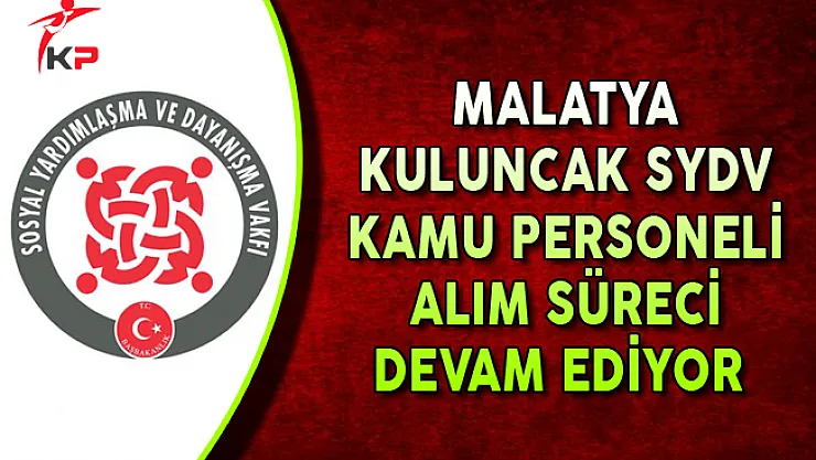 Malatya Kuluncak SYDV Kamu Personel Alım Süreci Devam Ediyor