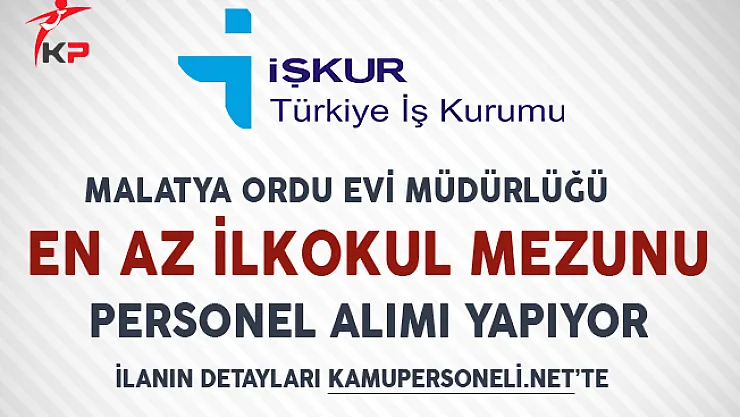 Malatya Ordu Evi Müdürlüğü En Az İlkokul Mezunu Personel Alımı Yapıyor