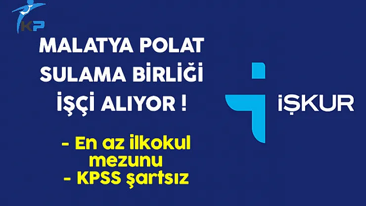 Malatya Polat Sulama Birliği İşçi Alıyor