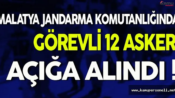 Malatya'da 12 Asker Açığa Alındı