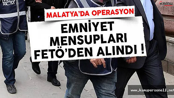 Malatya'da FETÖ Operasyonu Emniyet Mensupları Tutuklandı