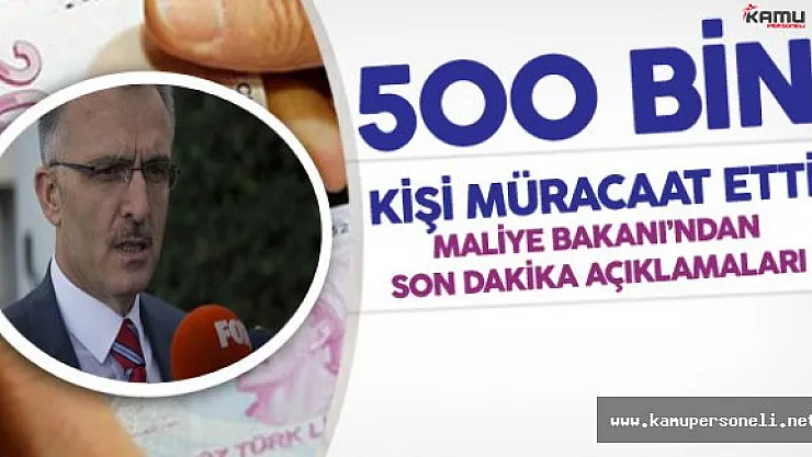 Maliye Bakanı Açıkladı: &quot500 Bin Kişi Müracaat Etti"