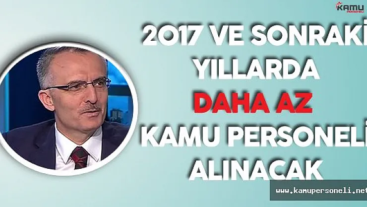 Maliye Bakanı : &quotKamu Personeli Alımları Azalacak"