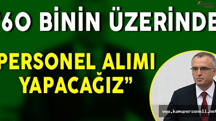 Maliye Bakanı Naci Ağbal: " 2017 yılında kamuya 60 bin personel alımı yapılacak. "