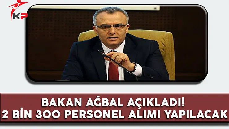 Maliye Bakanı Naci Ağbal Açıkladı! 2 Bin 300 Personel Alımı Yapılacak
