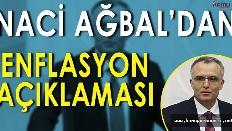 Maliye Bakanı Naci Ağbal' dan Enflasyon Açıklaması
