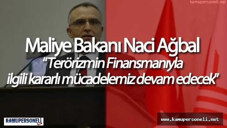 Maliye Bakanı Naci Ağbal : "Terörizmin Finansmanıyla Mücadele Devam edecek"