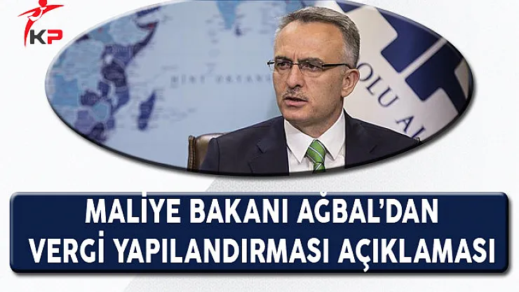 Maliye Bakanı Naci Ağbal'dan Vergi Yapılandırması Açıklaması!
