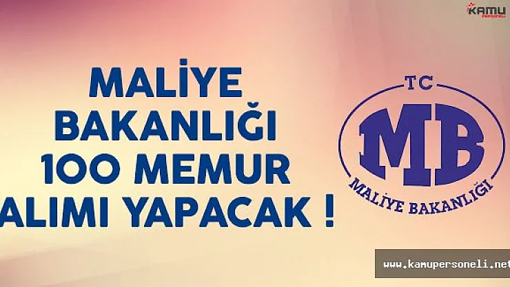 Maliye Bakanlığı 100 memur alımı ilanı yayımlandı