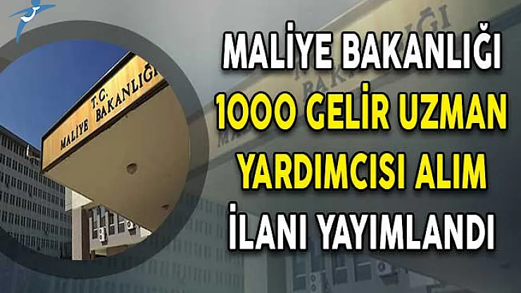 Maliye Bakanlığı 1000 Gelir Uzman Yardımcısı Alım İlanı DPB'de Yayımlandı